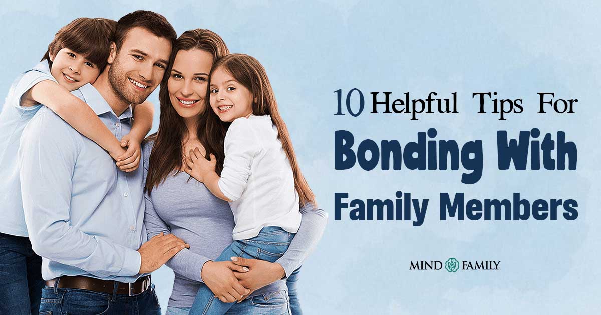10 Helpful Tips For Bonding With Family And Strengthen Family Ties