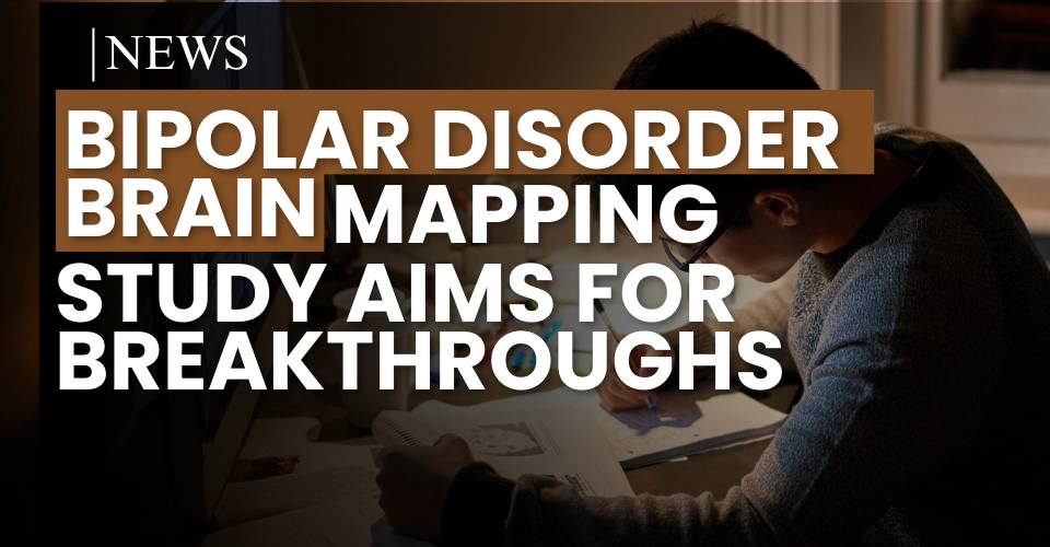 Bipolar Disorder Brain Mapping Study Aims for Breakthroughs